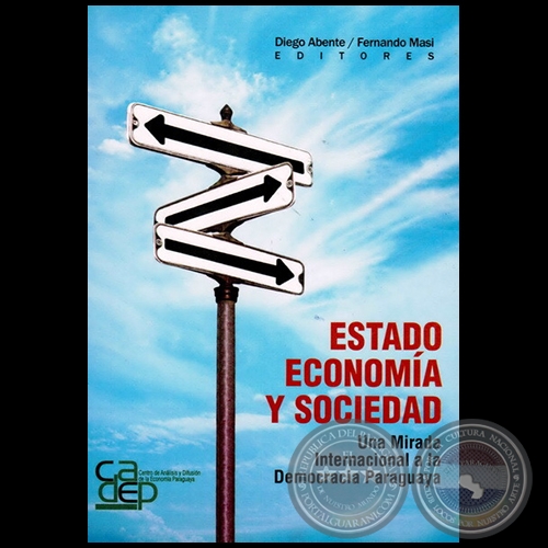 ESTADO, ECONOMA Y SOCIEDAD. UNA MIRADA INTERNACIONAL A LA DEMOCRACIA PARAGUAYA - Editor: Diego Abente y Fernando Masi - Ao 2005